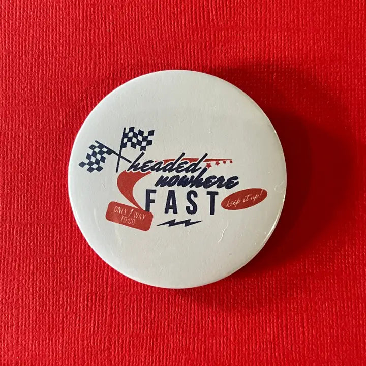 "Headed Nowhere Fast" Pinback Button