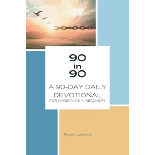 90 in 90: A 90-Day Daily Devotional for Christians in Recovery - Paperback