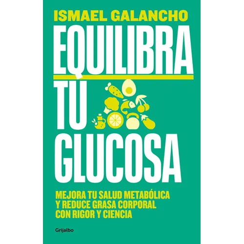 Equilibra Tu Glucosa: Mejora Tu Salud Metabólica Y Reduce Grasa Corporal / Balance Your Glucose. Improve Your Metabolic Health - Paperback