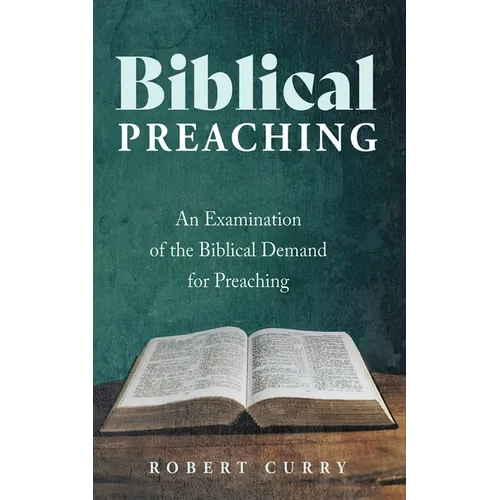 Biblical Preaching: An Examination of the Biblical Demand for Preaching - Hardcover