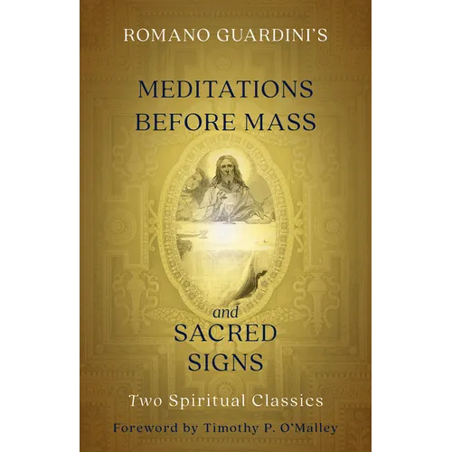 Romano Guardini's Meditations Before Mass and Sacred Signs: Two Spiritual Classics - Paperback
