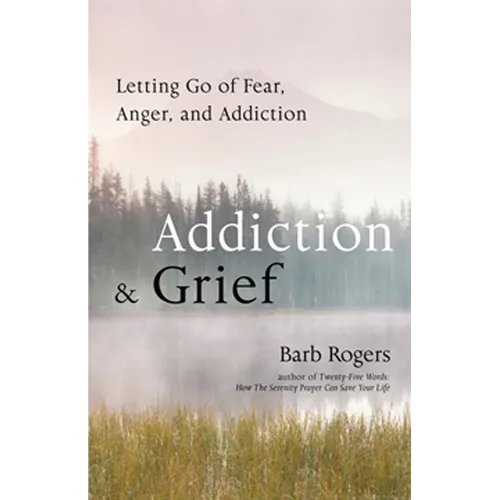 Addiction & Grief: Letting Go of Fear, Anger, and Addiction (for Fans of the Mindfulness Workbook for Addiction) - Paperback
