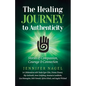 The Healing Journey to Authenticity: Stories of Compassion, Courage & Connection - Paperback