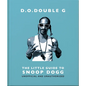 D. O. Double G: The Little Guide to Snoop Dogg - Hardcover