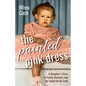 The Painted Pink Dress: A Daughter's Story of Family, Betrayal, and Her Search for the Truth - Paperback