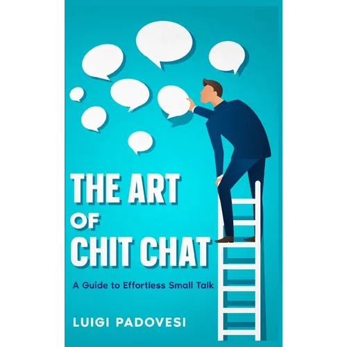 The Art of Chit Chat: A Guide to Effortless Small Talk - Hardcover