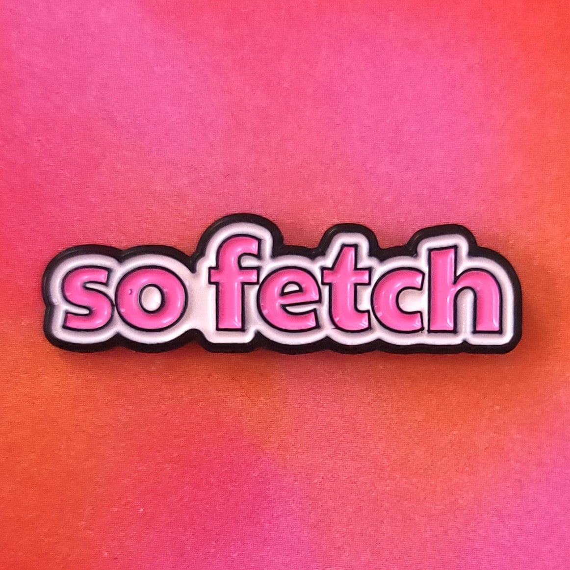 "So Fetch" Enamel Pin