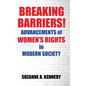 Breaking Barriers!: ADVANCEMENTS OF WOMEN'S RIGHTS in MODERN SOCIETY - Hardcover