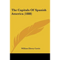 The Capitals Of Spanish America (1888) - Paperback