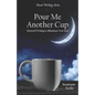 Pour Me Another Cup: Mystical Writings to Illuminate Your Soul - Paperback