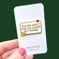 "Please Don't Ask Me About My Future" Enamel Pin