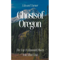 Ghosts of Oregon: The Top 10 Haunted Places You Must Visit - Paperback