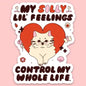 "My Silly Lil' Feelings Control My Life" Sticker