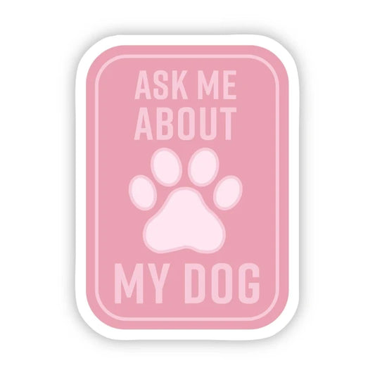 "Ask Me About My Dog" Sticker