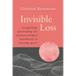Invisible Loss: Recognizing and Healing the Unacknowledged Heartbreak of Everyday Grief - Paperback