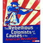 The Rebellious Colonists and the Causes of the American Revolution - Paperback