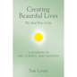 Creating Beautiful Lives: The Ideal Way of Life - A Reunion of Art, Science, and Religion - Paperback