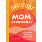Gratitude - Mom Devotional: Prayers to Pause, Reflect, and Give Thanks - Paperback