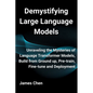 Demystifying Large Language Models: Unraveling the Mysteries of Language Transformer Models, Build from Ground up, Pre-train, Fine-tune and Deployment - Paperback