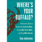 Where's Your Buffalo?: A Recruiter's Guide to Getting the Career You Want, Earning What You're Worth, and Doing What You Love - Hardcover