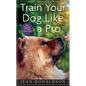 Train Your Dog Like a Pro - Paperback