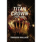 The Titan Crown By Tshekedi Wallace - Part One - Paperback