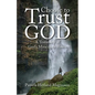 Choose to Trust God: A Testimony of God's Miraculous Power - Paperback