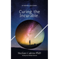 Curing the Incurable...: My Nineteen Year Journey Healing from Multiple Sclerosis - Paperback