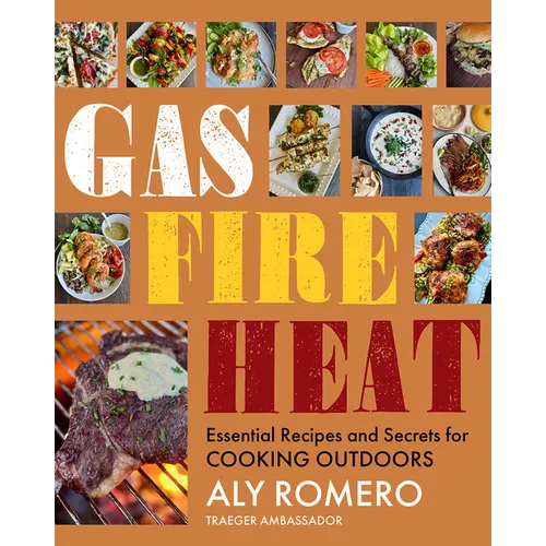 Gas Fire Heat: Essential Recipes and Secrets for Cooking Outdoors - Hardcover