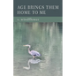 Age Brings Them Home to Me - Paperback