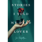 Stories I Told My Dead Lover - Paperback