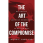 The Art of the Compromise: Returning American Democracy to Better Days - Hardcover