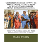 Christian Science (1907) by: Mark Twain ./ collection of essays Twain wrote about Christian Science / - Paperback