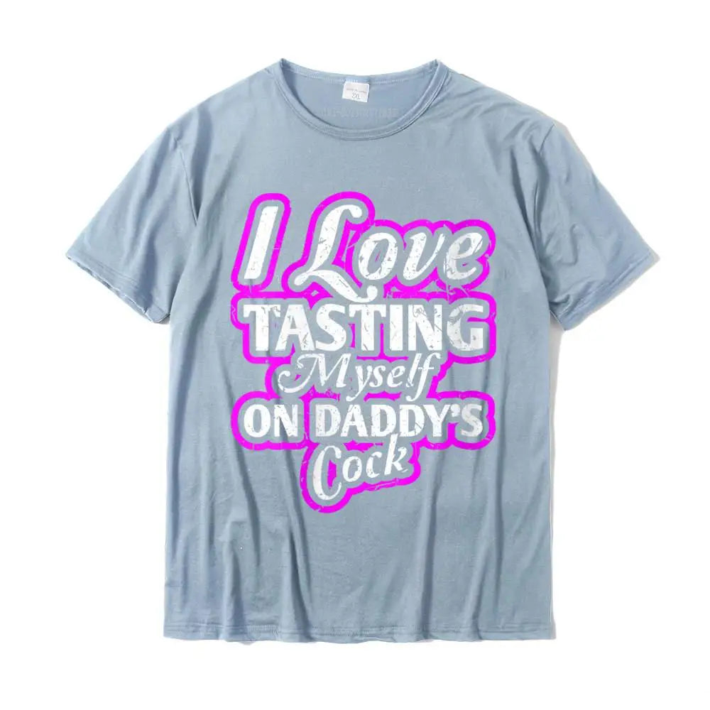 I Love Tasting Myself On Daddy Unisex T-Shirt