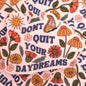"Don't Quit Your Daydreams" Sticker