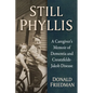 Still Phyllis: A Caregiver's Memoir of Dementia and Creutzfeldt-Jakob Disease - Paperback