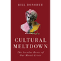 Cultural Meltdown: The Secular Roots of Our Moral Crisis - Hardcover