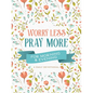Worry Less, Pray More for Morning and Evening: A Daily Devotional - Paperback