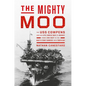 The Mighty Moo: The USS Cowpens and Her Epic World War II Journey from Jinx Ship to the Navy's First Carrier Into Tokyo Bay - Hardcover