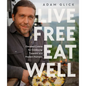 Live Free, Eat Well: Elevated Cuisine for Outdoorsy Travelers and Modern Nomads: A Cookbook - Hardcover