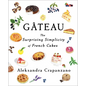 Gateau: The Surprising Simplicity of French Cakes (a Cookbook) - Hardcover