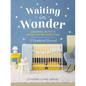Waiting in Wonder: Growing in Faith While You're Expecting (a Pregnancy Memory Book, Devotional, and Journal) - The Perfect Christian Baby Shower Gift - Hardcover