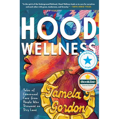 Hood Wellness: Tales of Communal Care from People Who Drowned on Dry Land - Paperback