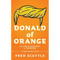 Donald of Orange: From Escalator Ride to Pandemic - An Epic Comedy in Verse - Paperback