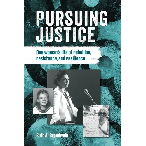 Pursuing justice: One Woman's Life of Rebellion, Resistance, Resilience - Paperback
