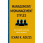 Management/Mismanagement Styles: How to Identify a Style and What to do About It - Hardcover