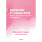 Hasta Que Te Caigas Bien: Trabaja En Ti Para Estar Orgullosa de Quien Eres / Until You Like Yourself - Paperback