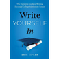 Write Yourself in: The Definitive Guide to Writing Successful College Admissions Essays - Paperback