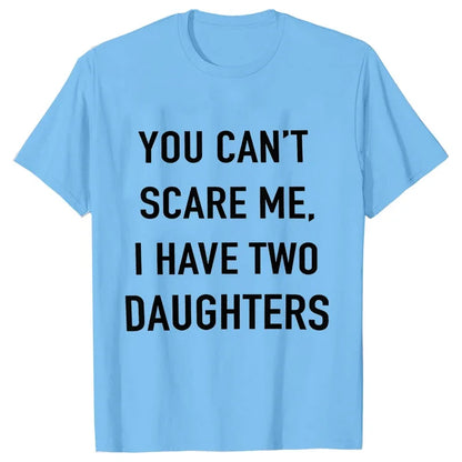Summer Men Tshirt Tops You Cant Scare Me, I Have Two Daughters Print Tee Shirt Tops Funny Dad Fashion Street Sweatshirt Tops