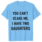 Summer Men Tshirt Tops You Cant Scare Me, I Have Two Daughters Print Tee Shirt Tops Funny Dad Fashion Street Sweatshirt Tops